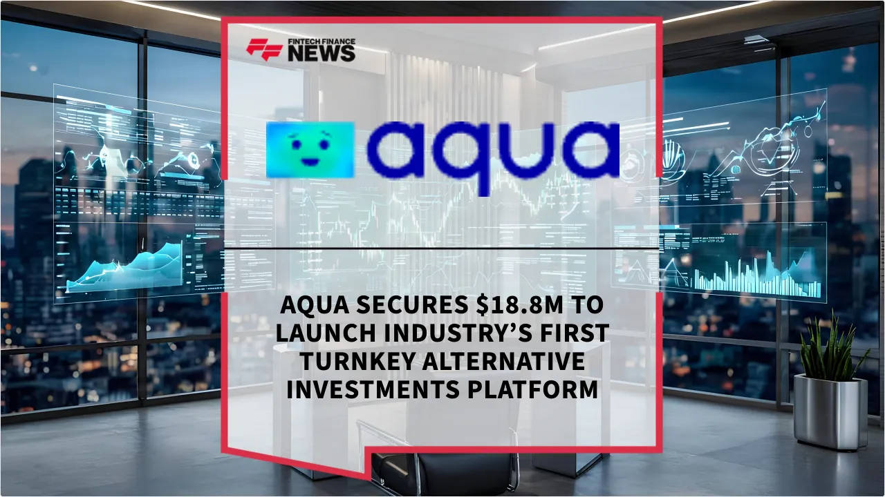 Press Release: Aqua Secures $18.8M to Launch Industry’s First Turnkey Alternative Investments Platform | Featured Image by FF News