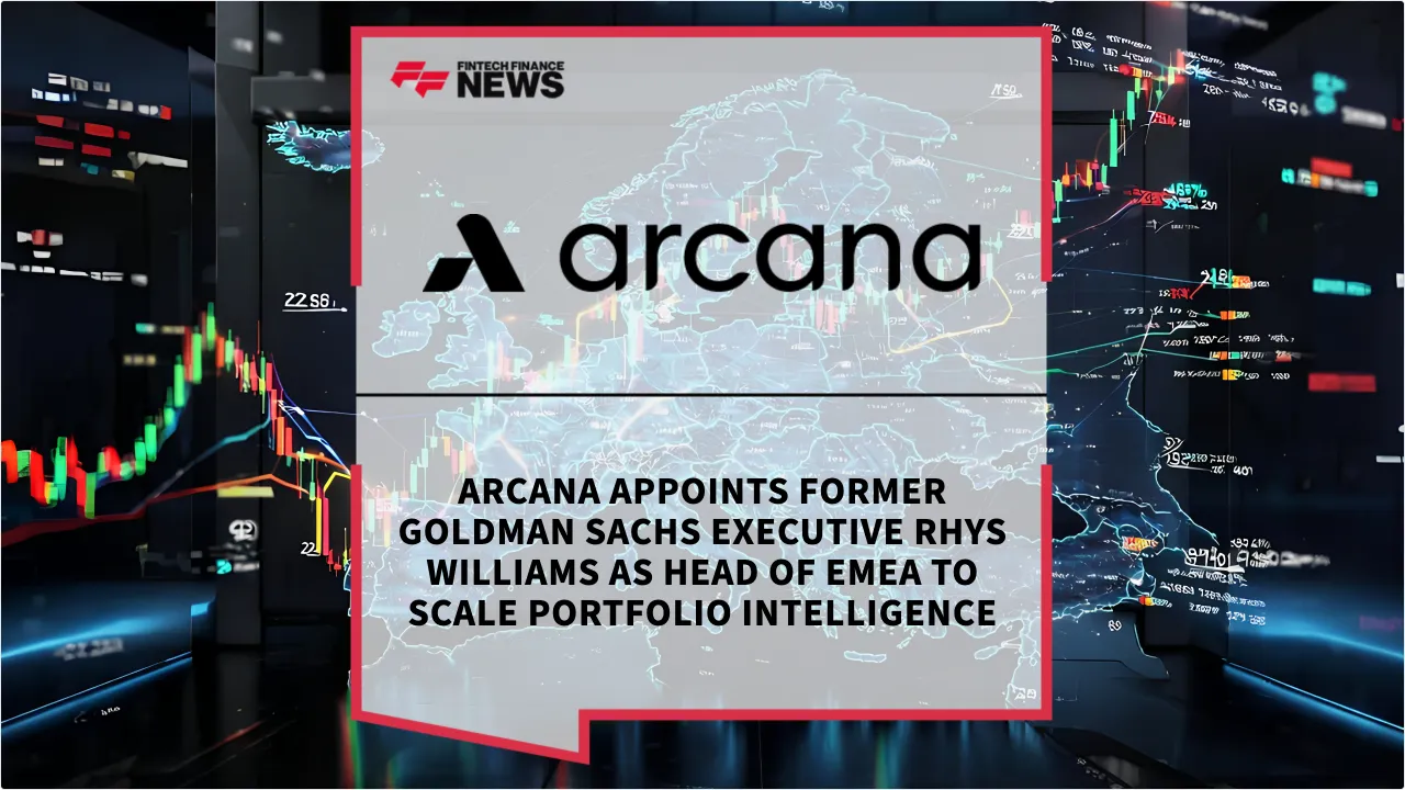 Press Release: Arcana Appoints Former Goldman Sachs Executive Rhys Williams as Head of EMEA to Scale Portfolio Intelligence | Featured Image by FF News