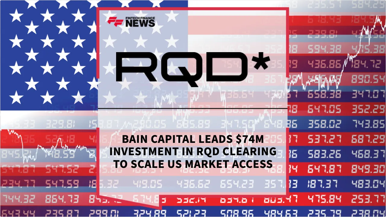 Press Release: Bain Capital Leads $74M Investment in RQD Clearing to Scale US Market Access | Featured Image by FF News