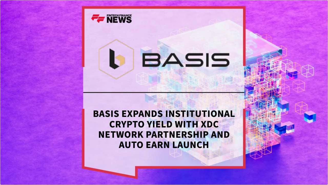 Press Release: BASIS Expands Institutional Crypto Yield with XDC Network Partnership and Auto Earn Launch | Featured Image by FF News
