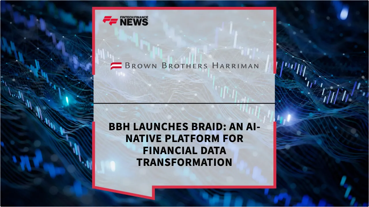 Press Release: BBH Launches Braid: An AI-Native Platform for Financial Data Transformation | Featured Image by FF News