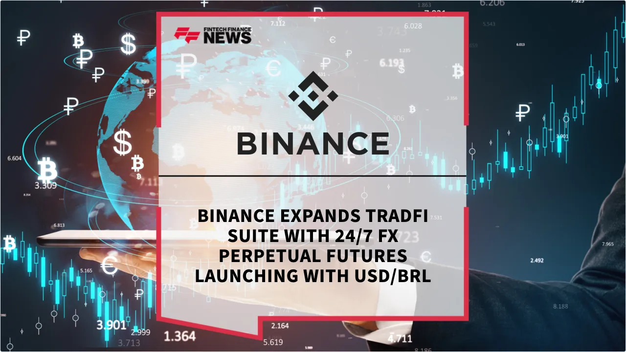 Press Release: Binance Expands TradFi Suite with 24/7 FX Perpetual Futures Launching with USD/BRL | Featured Image by FF News