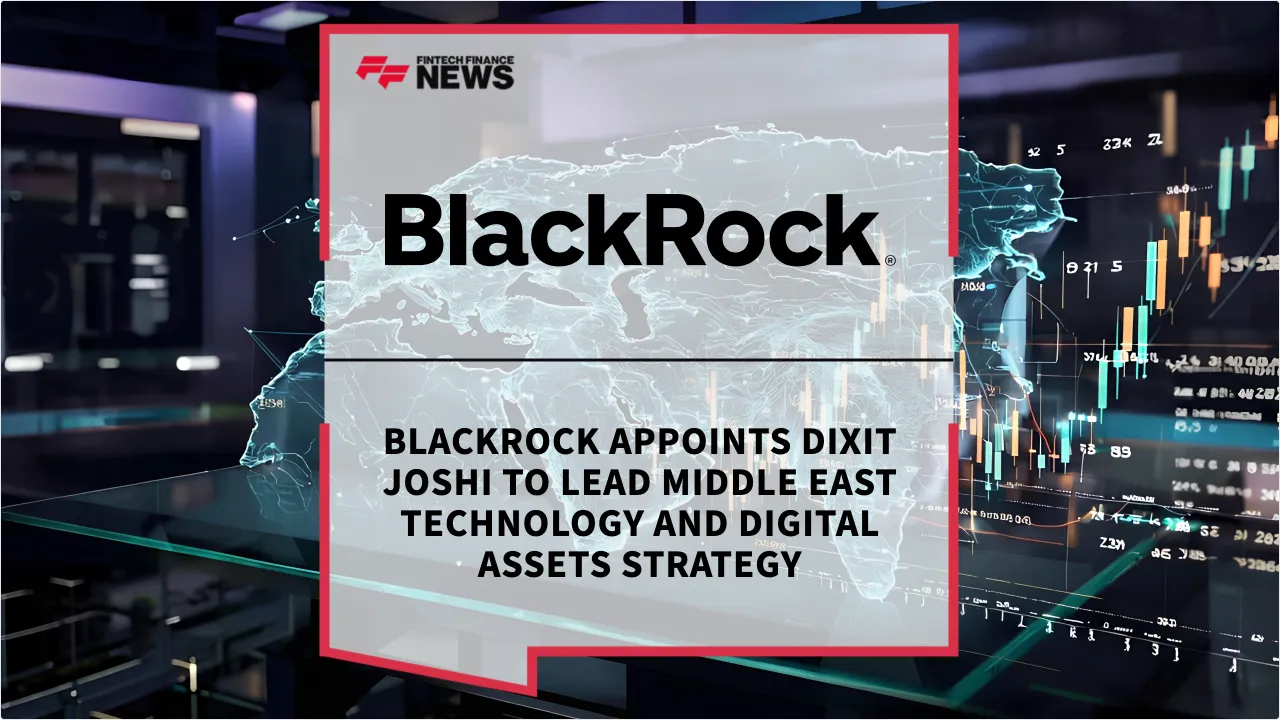 Press Release: BlackRock Appoints Dixit Joshi to Lead Middle East Technology and Digital Assets Strategy | Featured Image by FF News