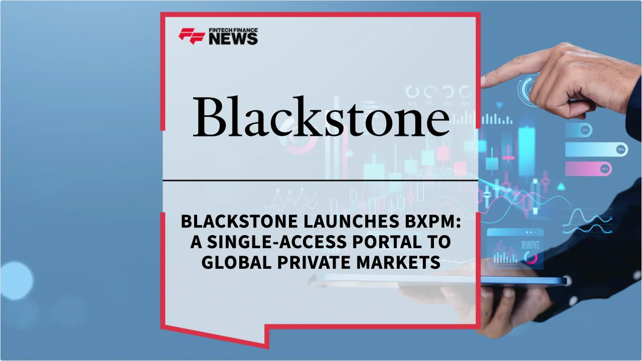 Press Release: Blackstone Launches BXPM: A Single-Access Portal to Global Private Markets | Featured Image by FF News