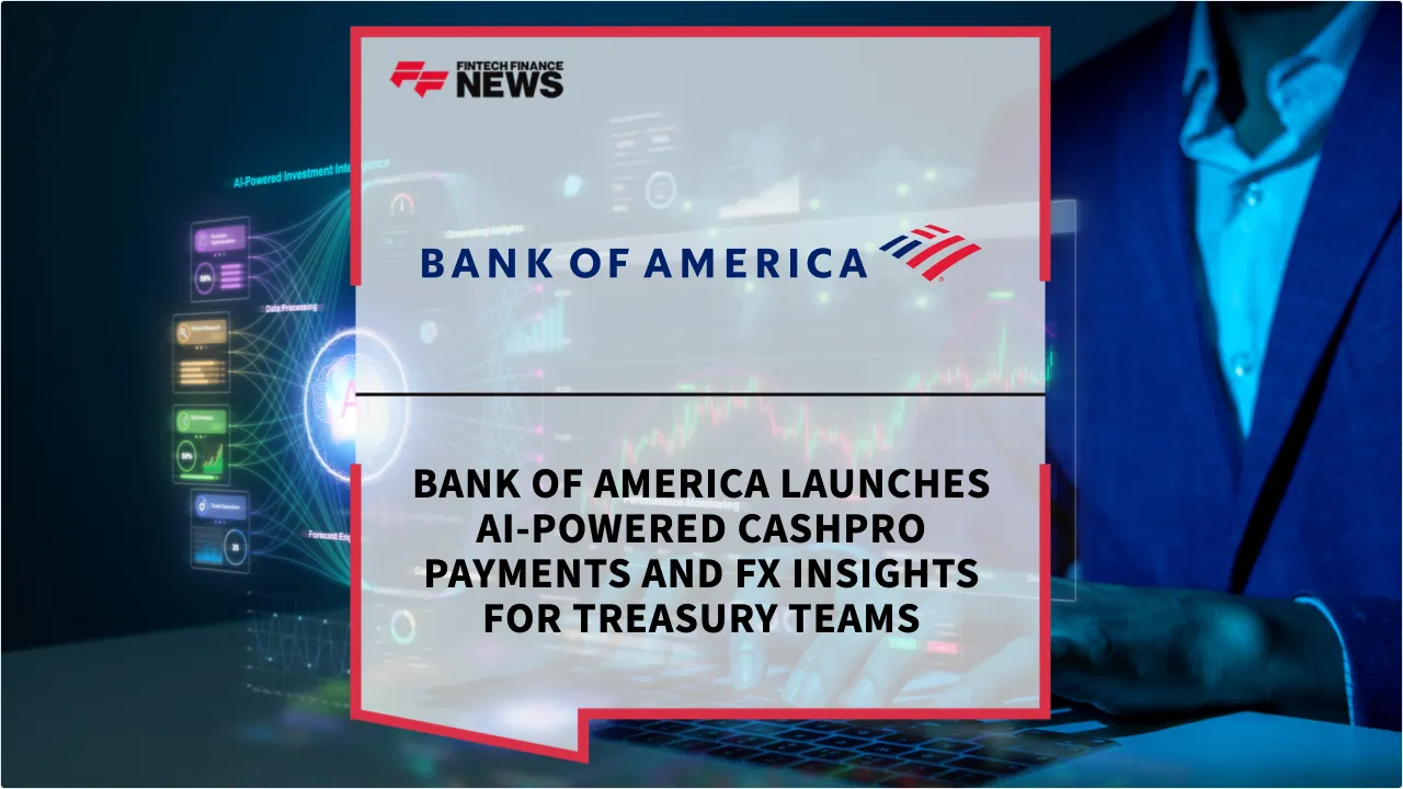 Press Release: Bank of America Launches AI-Powered CashPro Payments and FX Insights for Treasury Teams | Featured Image by FF News