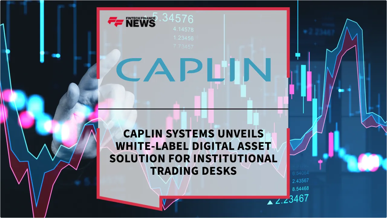 Press Release: Caplin Systems Unveils White-Label Digital Asset Solution for Institutional Trading Desks | Featured Image by FF News