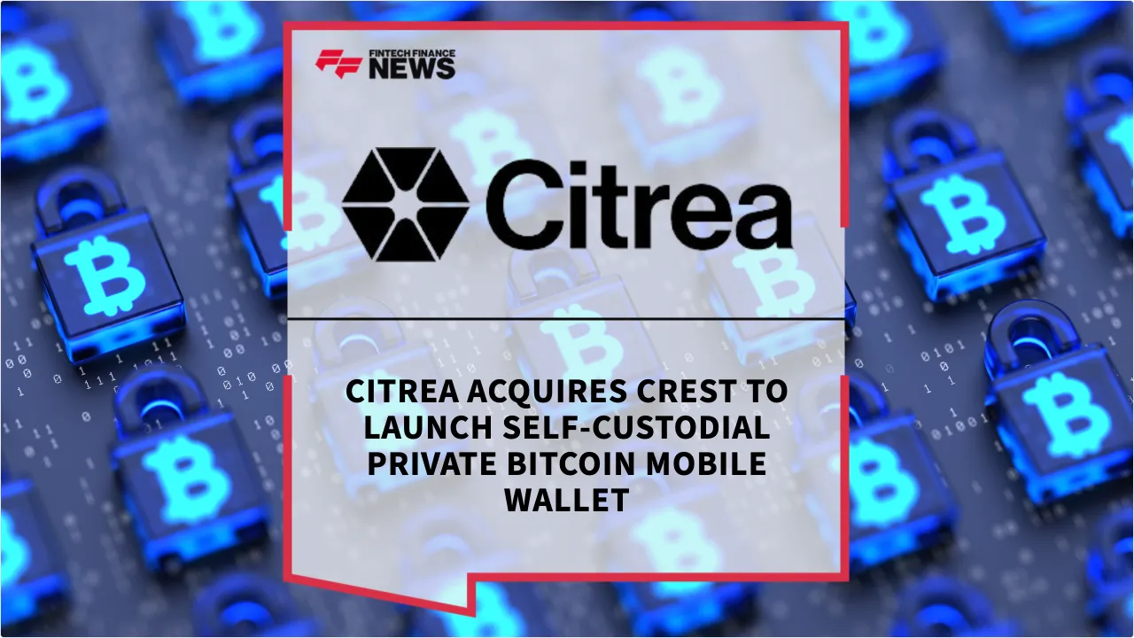 Press Release: Citrea Acquires Crest to Launch Self-Custodial Private Bitcoin Mobile Wallet | Featured Image by FF News