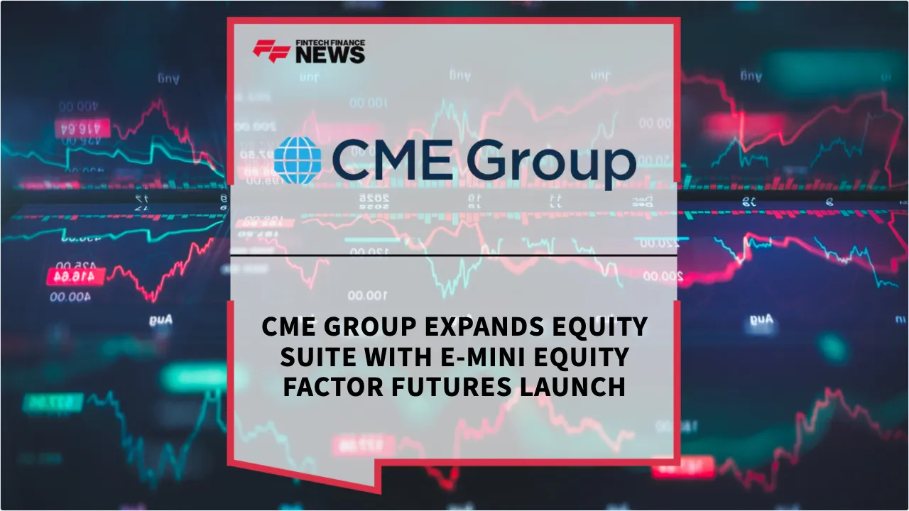 Press Release: CME Group Expands Equity Suite with E-mini Equity Factor Futures Launch | Featured Image by FF News