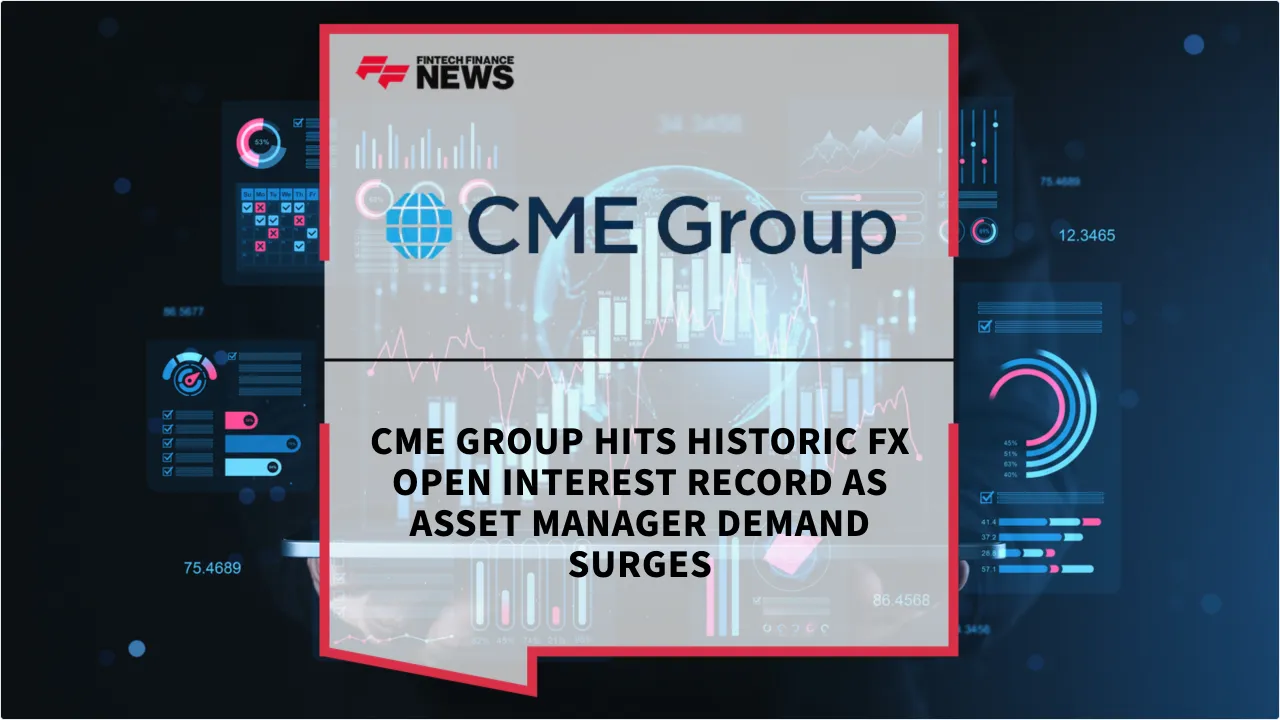 Press Release: CME Group Hits Historic FX Open Interest Record as Asset Manager Demand Surges | Featured Image by FF News