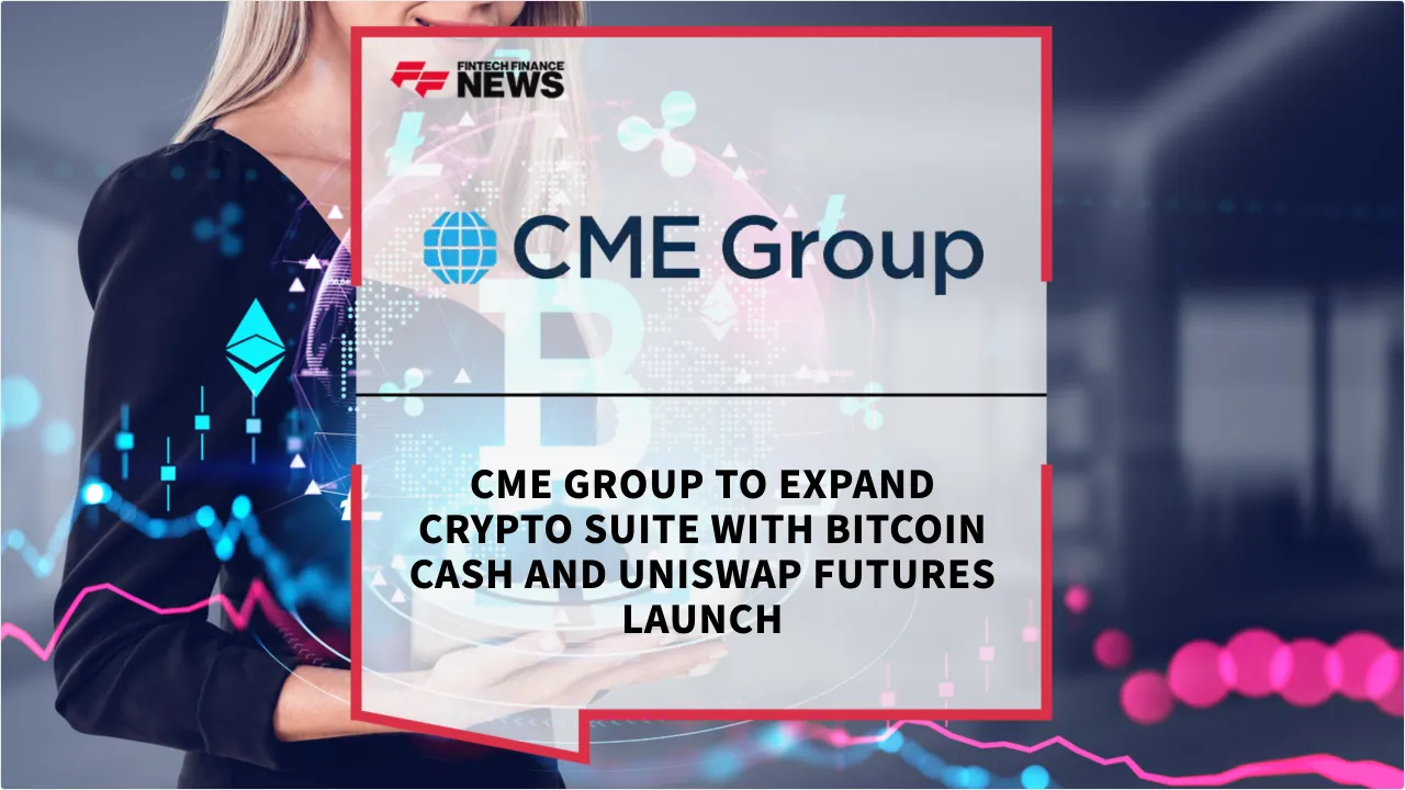 Press Release: CME Group to Expand Crypto Suite with Bitcoin Cash and Uniswap Futures Launch | Featured Image by FF News