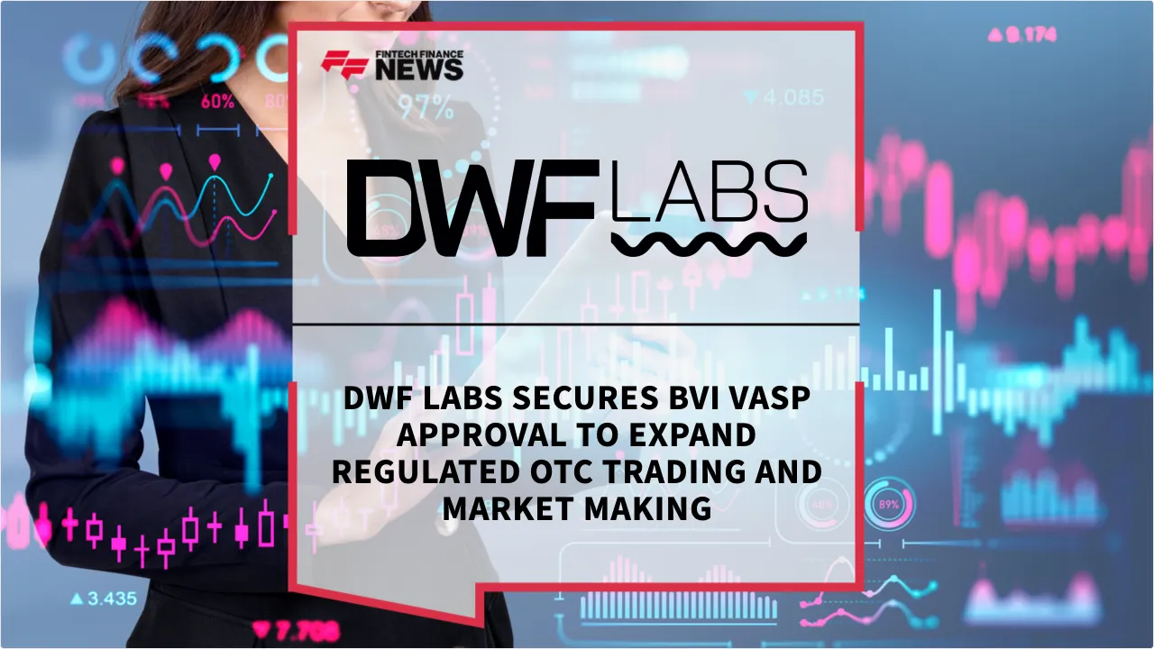 Press Release: DWF Labs Secures BVI VASP Approval to Expand Regulated OTC Trading and Market Making | Featured Image by FF News