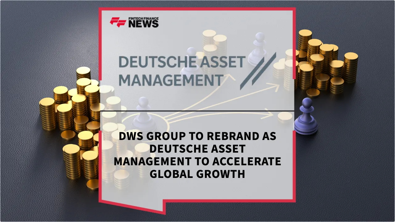 Press Release: DWS Group to Rebrand as Deutsche Asset Management to Accelerate Global Growth | Featured Image by FF News