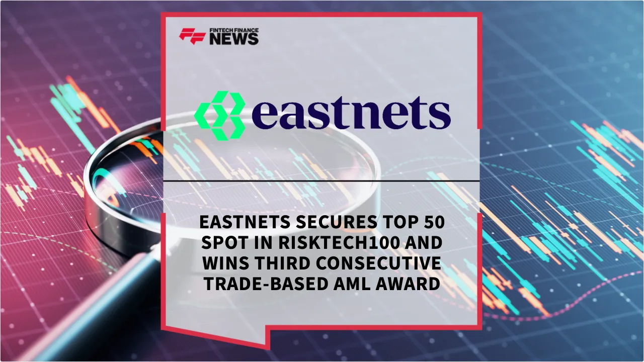 Press Release: Eastnets Secures Top 50 Spot in RiskTech100 and Wins Third Consecutive Trade-Based AML Award | Featured Image by FF News