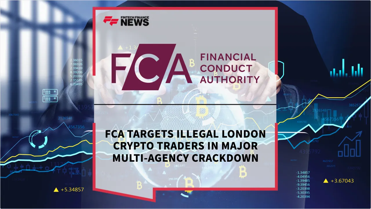 Press Release: FCA Targets Illegal London Crypto Traders in Major Multi-Agency Crackdown | Featured Image by FF News