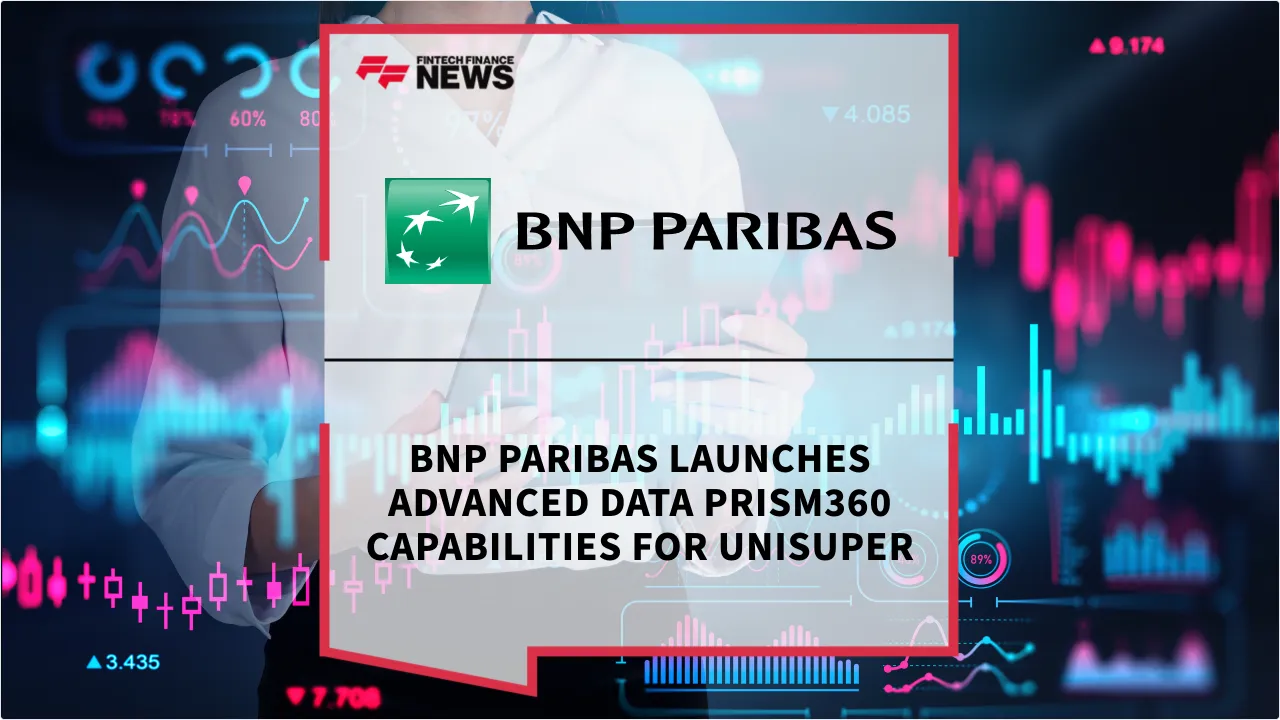 Press Release: BNP Paribas Launches Advanced Data PRISM360 Capabilities for UniSuper | Featured Image by FF News