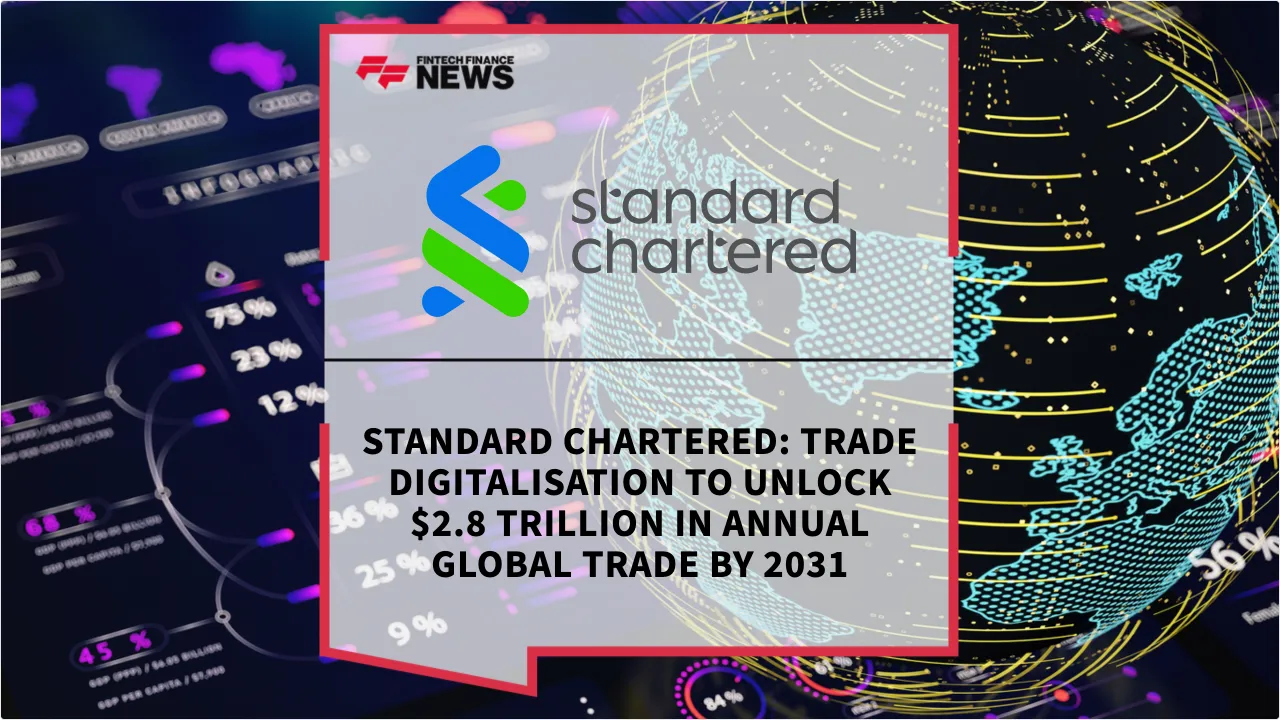 Press Release: Standard Chartered: Trade Digitalisation to Unlock $2.8 Trillion in Annual Global Trade by 2031 | Featured Image by FF News