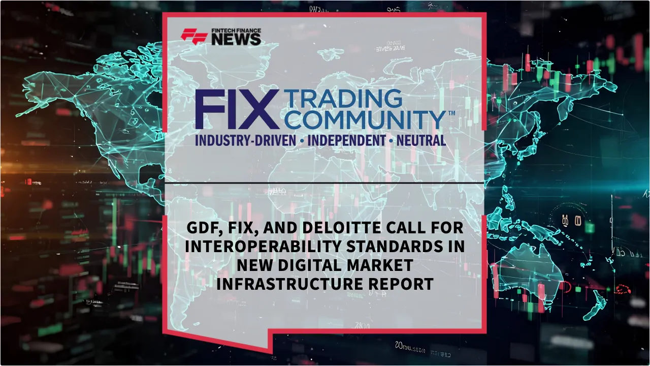 Press Release: GDF, FIX, and Deloitte Call for Interoperability Standards in New Digital Market Infrastructure Report | Featured Image by FF News