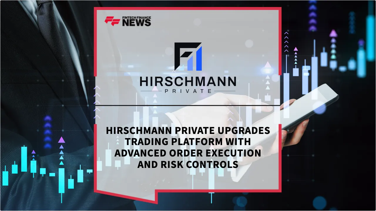 Press Release: Hirschmann Private Upgrades Trading Platform with Advanced Order Execution and Risk Controls | Featured Image by FF News