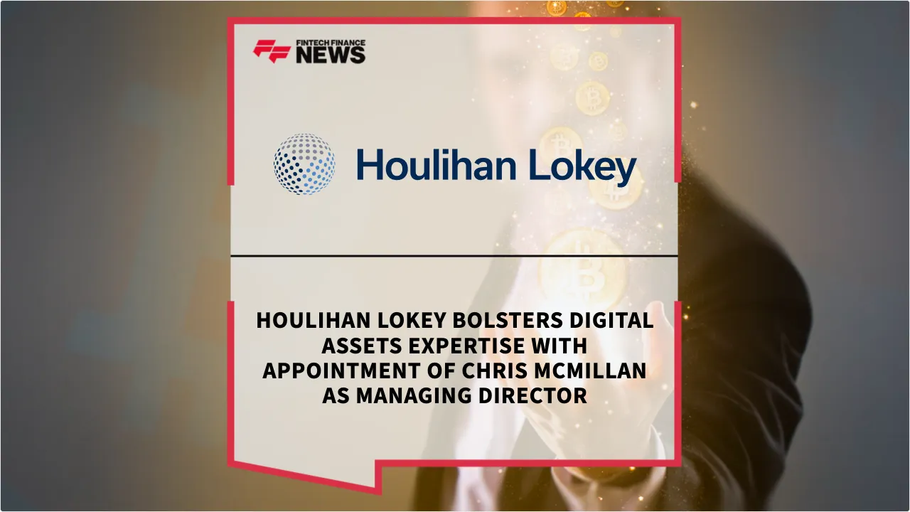 Press Release: Houlihan Lokey Bolsters Digital Assets Expertise with Appointment of Chris McMillan as Managing Director | Featured Image by FF News