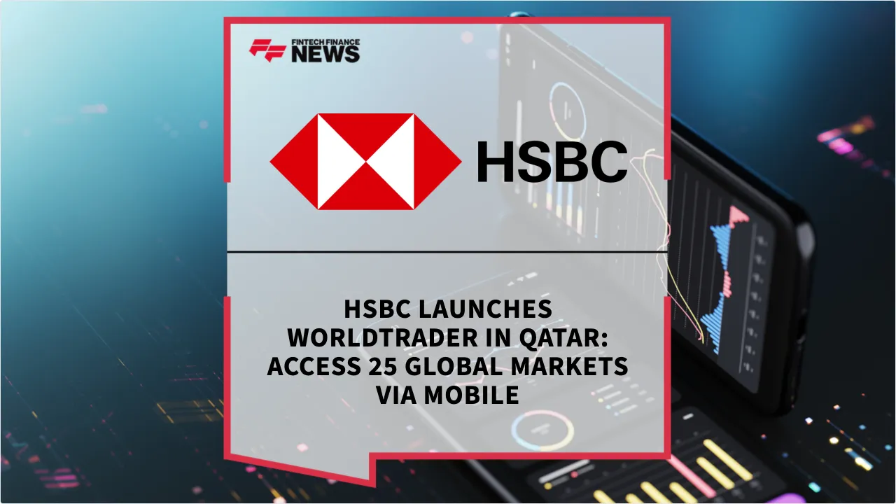 Press Release: HSBC Launches WorldTrader in Qatar: Access 25 Global Markets via Mobile | Featured Image by FF News
