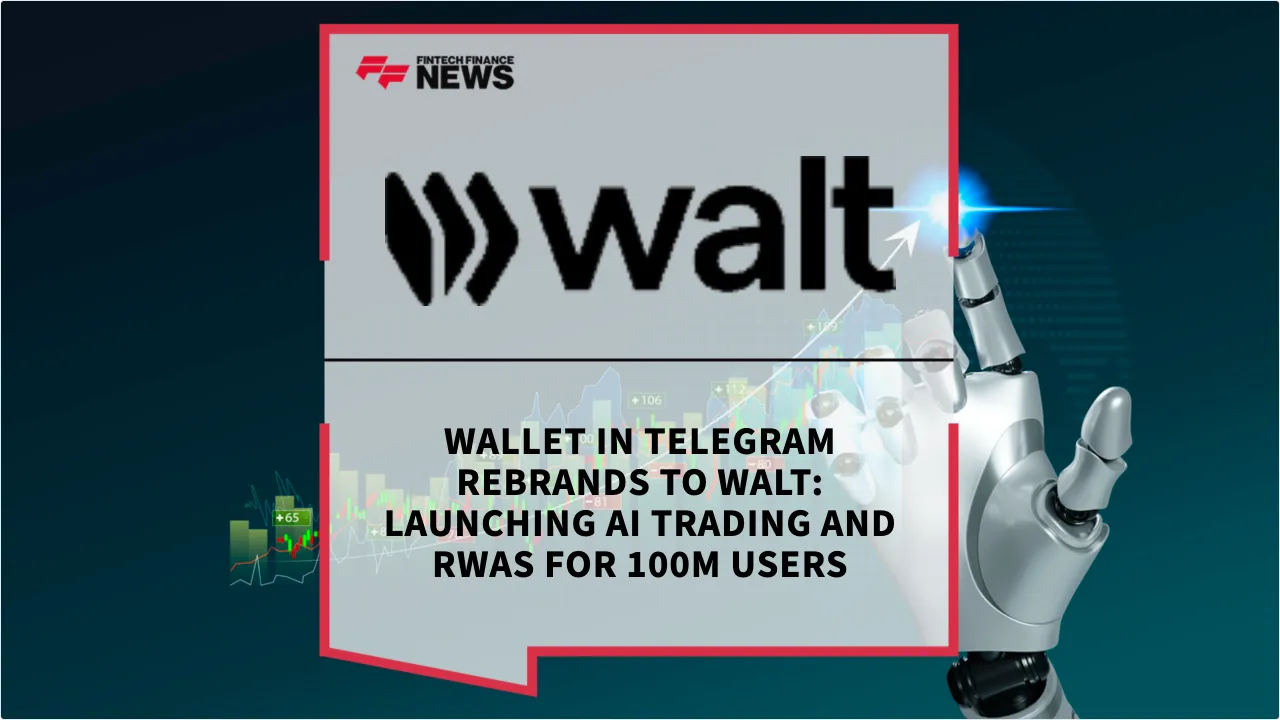 Press Release: Wallet in Telegram Rebrands to Walt: Launching AI Trading and RWAs for 100M Users | Featured Image by FF News