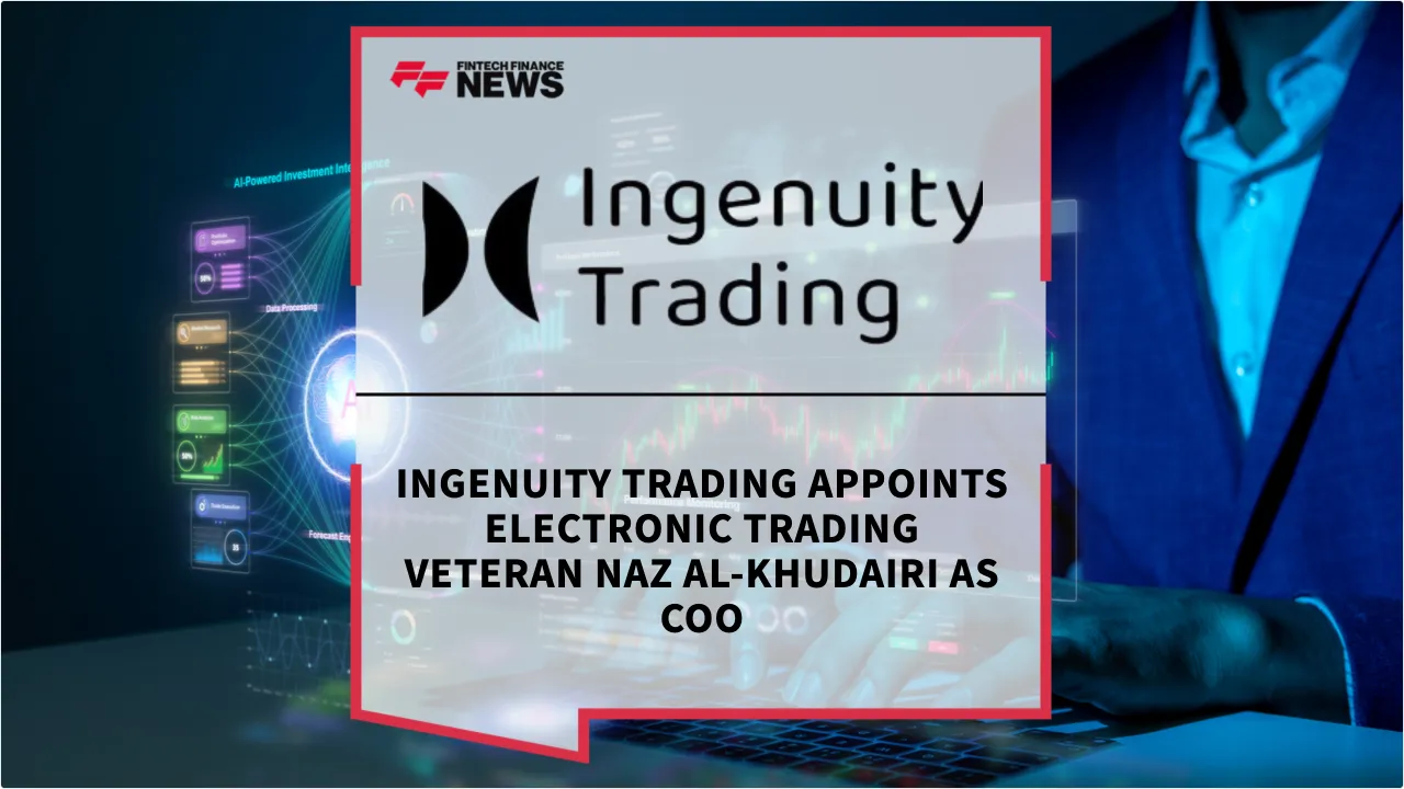 Press Release: Ingenuity Trading Appoints Electronic Trading Veteran Naz Al-Khudairi as COO | Featured Image by FF News