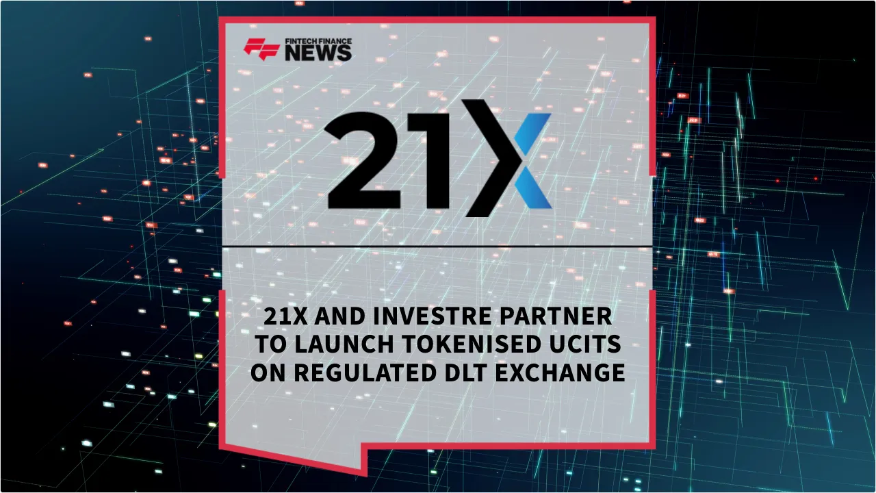 Press Release: 21X and Investre Partner to Launch Tokenised UCITS on Regulated DLT Exchange | Featured Image by FF News