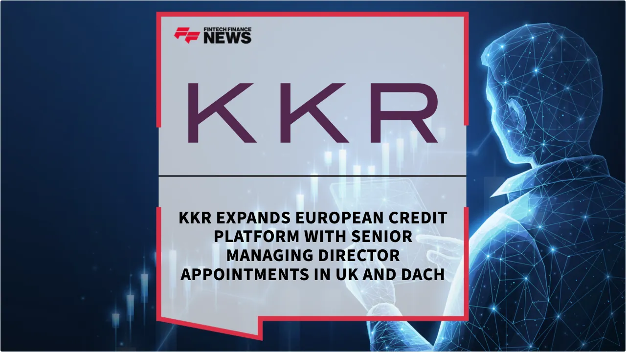 Press Release: KKR Expands European Credit Platform with Senior Managing Director Appointments in UK and DACH | Featured Image by FF News