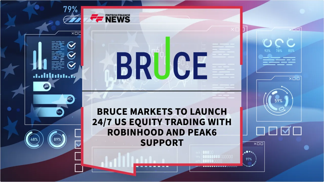 Press Release: Bruce Markets to Launch 24/7 US Equity Trading with Robinhood and PEAK6 Support | Featured Image by FF News