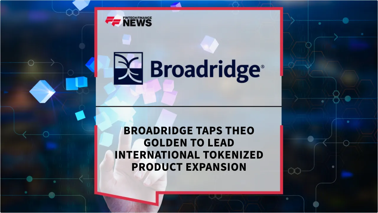 Press Release: Broadridge Taps Theo Golden to Lead International Tokenized Product Expansion | Featured Image by FF News