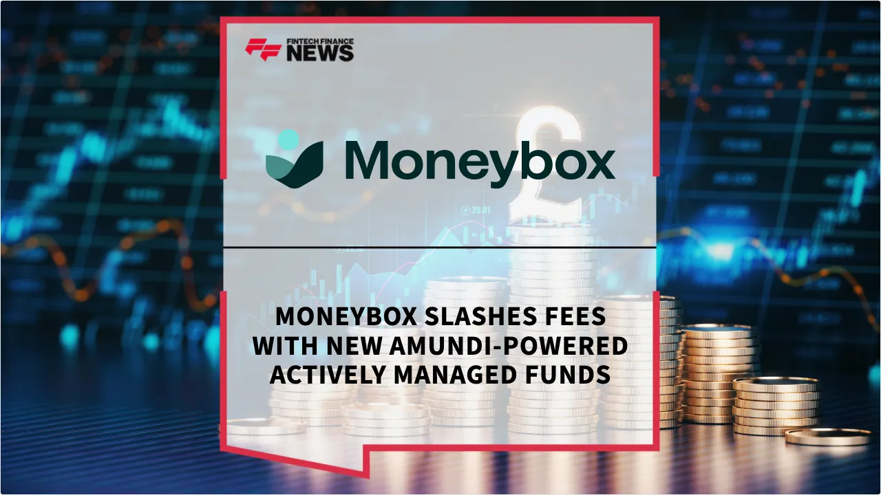 Press Release: Moneybox Slashes Fees with New Amundi-Powered Actively Managed Funds | Featured Image by FF News