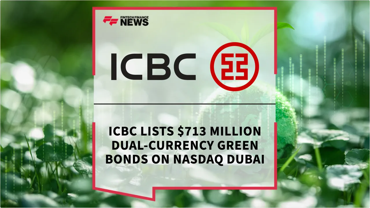 Press Release: ICBC Lists $713 Million Dual-Currency Green Bonds on Nasdaq Dubai | Featured Image by FF News