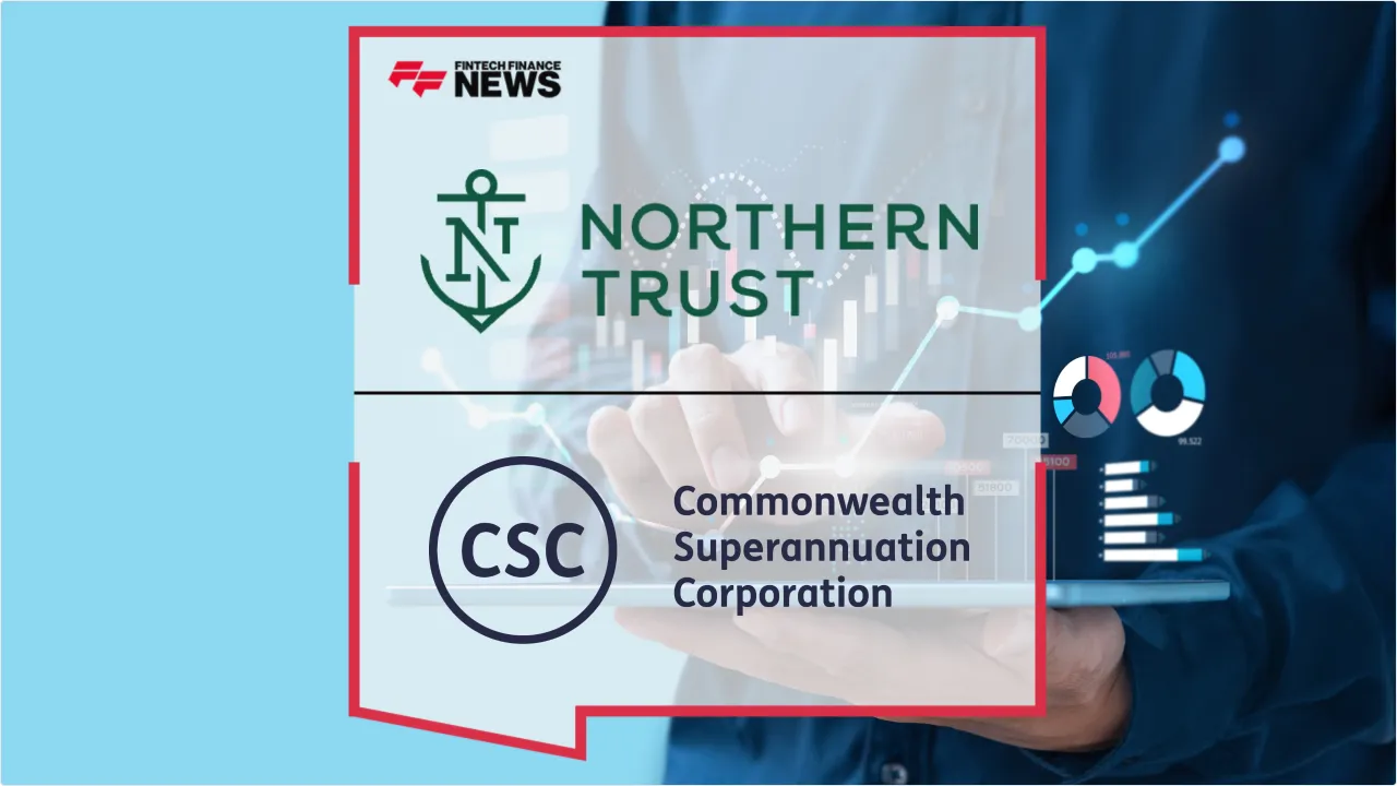 Press Release: Northern Trust and CSC Sign MoU to Advance Digital Investment Infrastructure | Featured Image by FF News