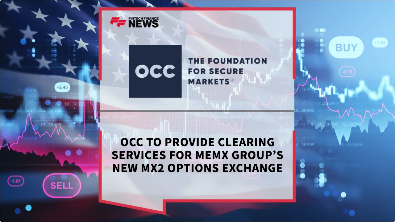 Press Release: OCC to Provide Clearing Services for MEMX Group’s New MX2 Options Exchange | Featured Image by FF News
