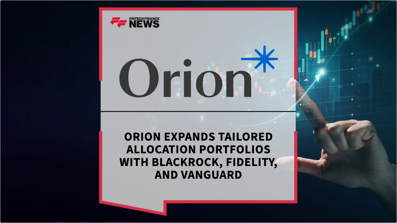 Press Release: Orion Expands Tailored Allocation Portfolios with BlackRock, Fidelity, and Vanguard | Featured Image by FF News