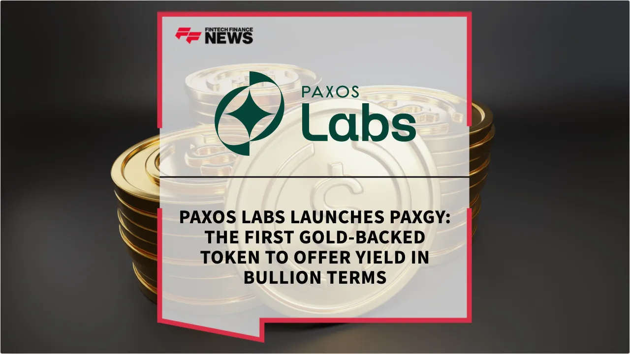 Press Release: Paxos Labs Launches PAXGy: The First Gold-Backed Token to Offer Yield in Bullion Terms | Featured Image by FF News