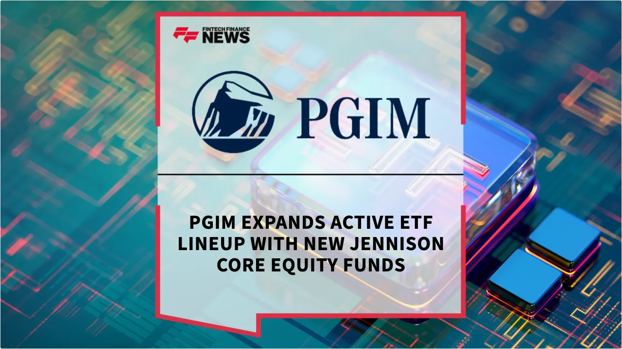 Press Release: PGIM Expands Active ETF Lineup with New Jennison Core Equity Funds | Featured Image by FF News