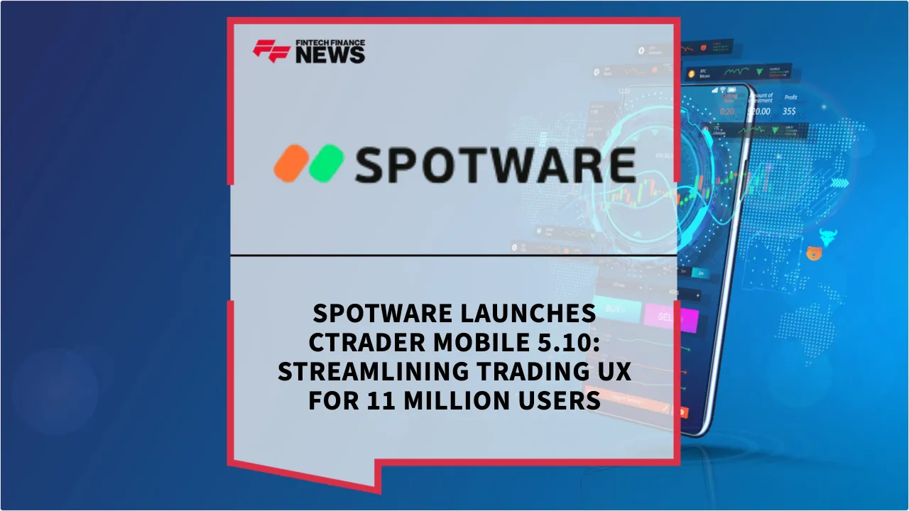 Press Release: Spotware Launches cTrader Mobile 5.10: Streamlining Trading UX for 11 Million Users | Featured Image by FF News