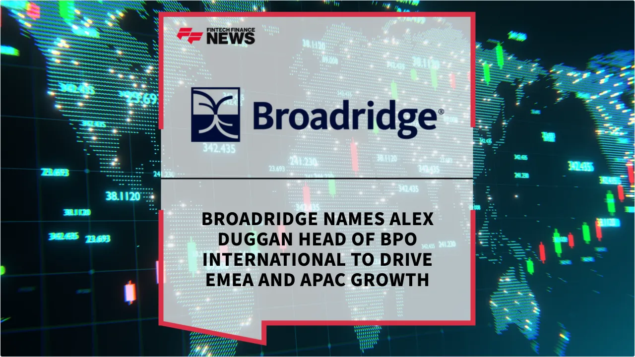 Press Release: Broadridge Names Alex Duggan Head of BPO International to Drive EMEA and APAC Growth | Featured Image by FF News