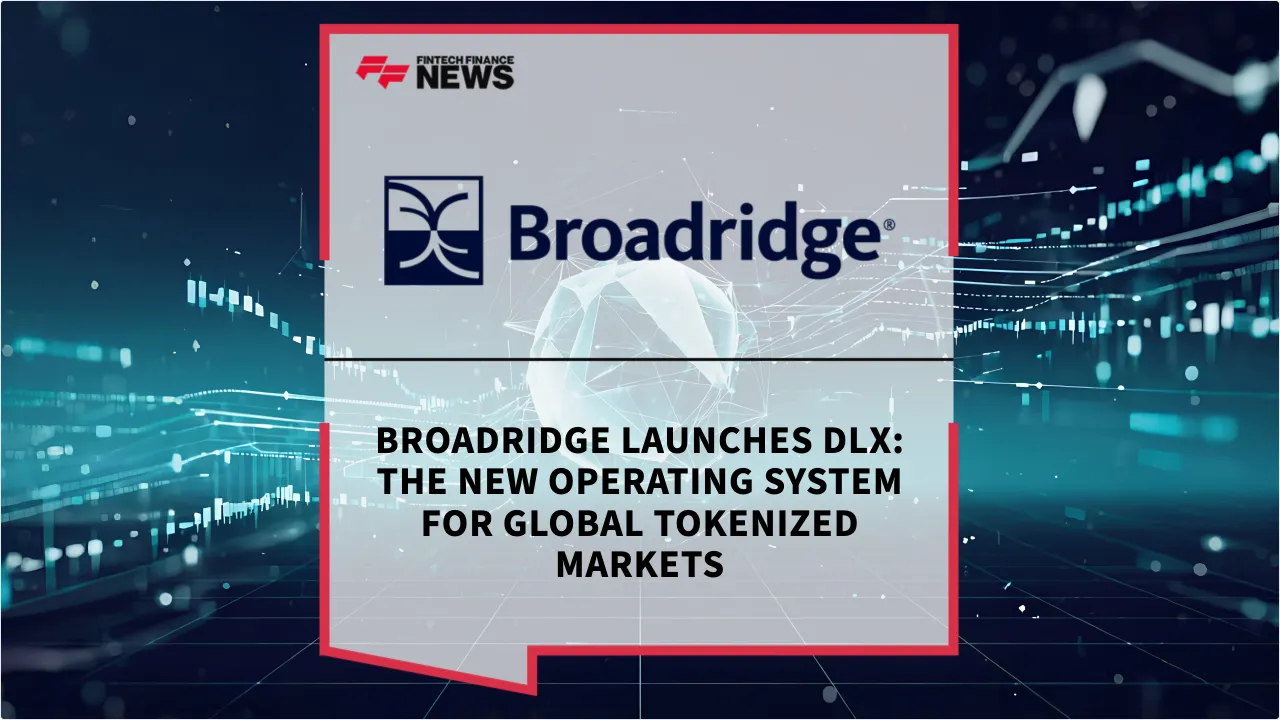 Press Release: Broadridge Launches DLX: The New Operating System for Global Tokenized Markets | Featured Image by FF News