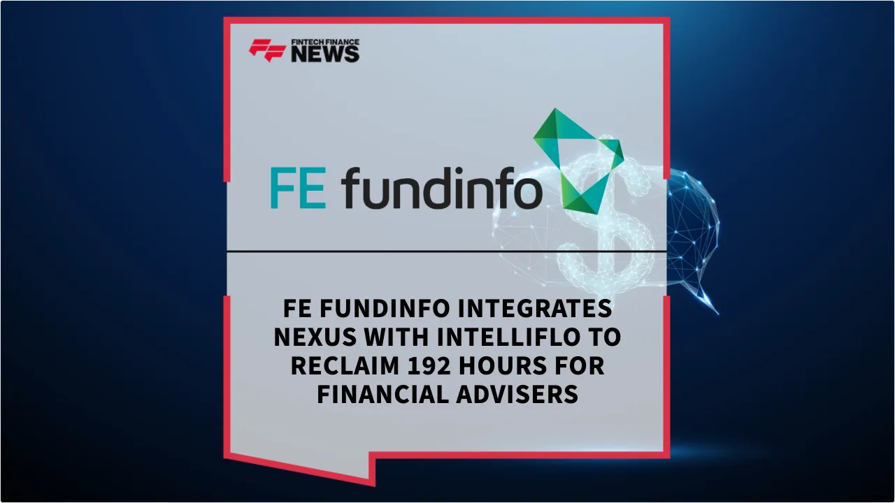 Press Release: FE fundinfo Integrates Nexus with intelliflo to Reclaim 192 Hours for Financial Advisers | Featured Image by FF News