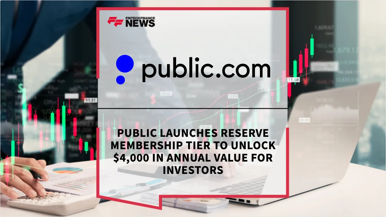 Press Release: Public Launches Reserve Membership Tier to Unlock $4,000 in Annual Value for Investors | Featured Image by FF News