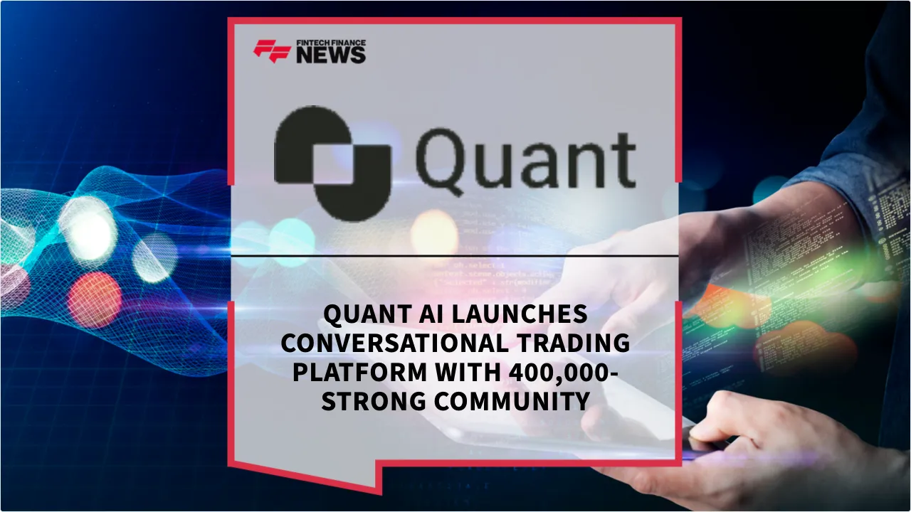 Press Release: Quant AI Launches Conversational Trading Platform with 400,000-Strong Community | Featured Image by FF News
