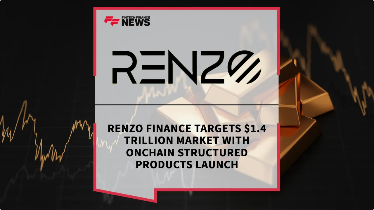 Press Release: Renzo Finance Targets $1.4 Trillion Market with Onchain Structured Products Launch | Featured Image by FF News