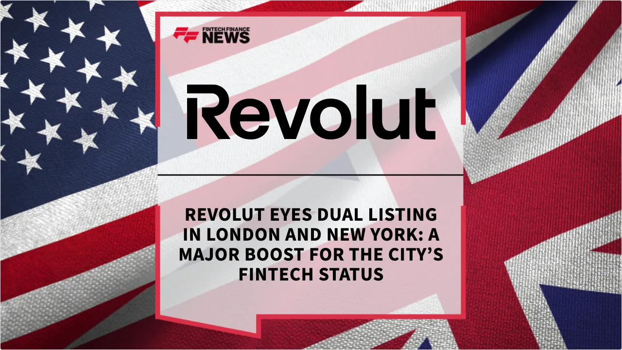 Press Release: Revolut Eyes Dual Listing in London and New York: A Major Boost for the City’s Fintech Status | Featured Image by FF News