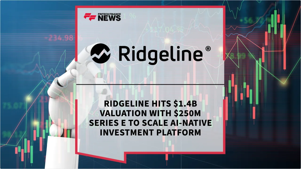 Press Release: Ridgeline Hits $1.4B Valuation with $250M Series E to Scale AI-Native Investment Platform | Featured Image by FF News