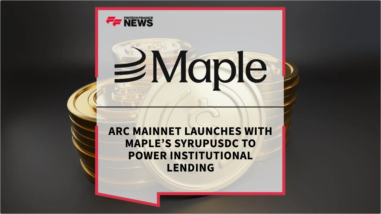 Press Release: Arc Mainnet Launches with Maple’s syrupUSDC to Power Institutional Lending | Featured Image by FF News