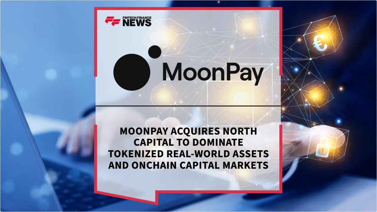 Press Release: MoonPay Acquires North Capital to Dominate Tokenized Real-World Assets and Onchain Capital Markets | Featured Image by FF News