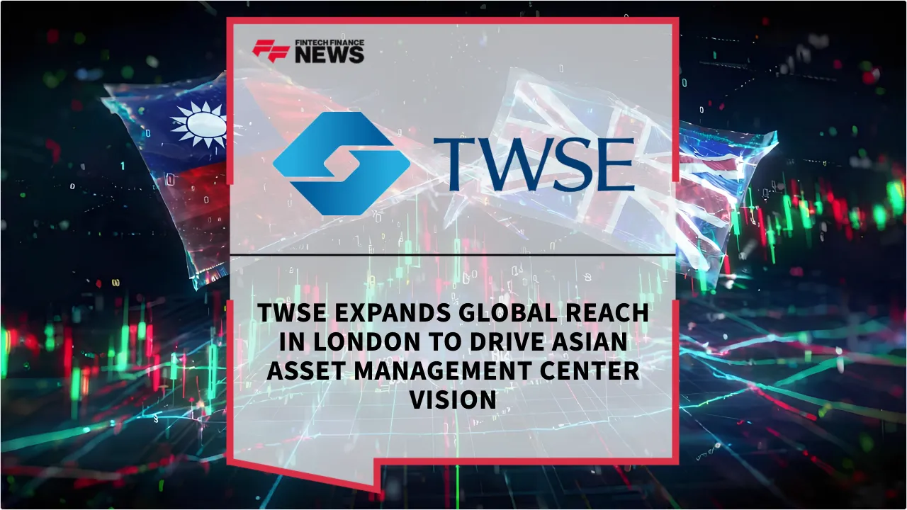 Press Release: TWSE Expands Global Reach in London to Drive Asian Asset Management Center Vision | Featured Image by FF News