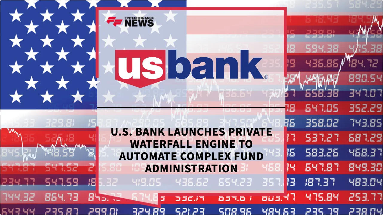 Press Release: U.S. Bank Launches Private Waterfall Engine to Automate Complex Fund Administration | Featured Image by FF News